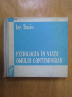 Ion Baciu - Fiziologia in viata omului contemporan