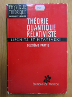 Landau et Lifchitz - Theorie quantique relativiste (volumul 2)