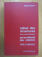 Pierre Charon - Calcul des structures avec ou sans ordinateur par la methode des rotations