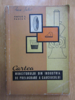 Pintilie S. - Cartea muncitorului din industria de prelucrare a cauciucului