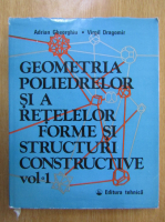 Adrian Gheorghiu - Geometria poliedrelor si a retelelor (volumul 1)
