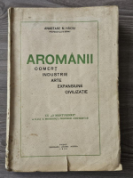 Anastase Haciu - Aromanii. Comert, industrie, arte, expansiune, civilizatie (1936)