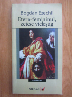 Bogdan Ezechil - Etern femininul, zeiesc viclesug