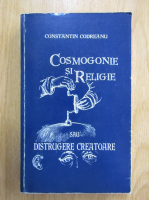 Constantin Codreanu - Cosmogonie si religie