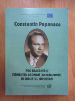 Constantin Papanace - Pro Balcania si fermentul aroman, macedo-roman, in sud-estul european