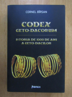 Cornel Birsan - Codex geto-dacorum. Istoria de 1000 de ani a geto-dacilor