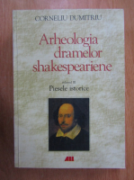 Corneliu Dumitriu - Arheologia dramelor shakespeariene (volumul 3)