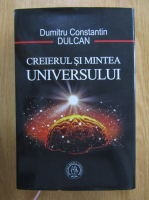 Dumitru Constantin Dulcan - Creierul si mintea universului