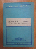 Filozofie marxista. Manual pentru facultatile tehnice