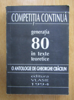 Gheorghe Craciun - Competitia continua. Generatia '88 in texte teoretice