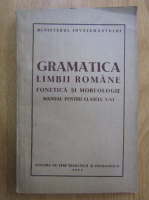 Gramatica limbii romane, fonetica si morfologie. Manual pentru clasele V-VI-a