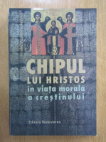 Irineu Pop-Bistriteanul - Chipul lui Hristos in viata morala a crestinului