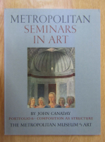 John Canaday - Metropolitans Seminars in Art. Portofolio 6. Composition as Structure