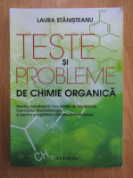 Laura Stanisteanu - Teste si probleme de chimie organica