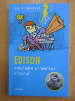 Luca Novelli - Edison, omul care a inventat viitorul
