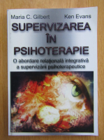 Maria C. Gilbert, Kenneth R. Evans - Supervizarea in psihoterapie. O abordare relationala integrativa a supervizarii psihoterapeutice