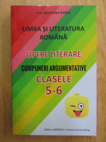 Mariana Badea - Limba si literatura romana. Opere literare. Compuneri argumentative pentru clasele V-VI