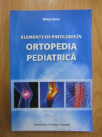 Anticariat: Mihai Jianu - Elemente de patologie in ortopedia pediatrica