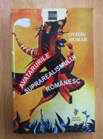Ovidiu Morar - Avatarurile suprarealismului romanesc
