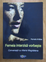 Anticariat: Pamela Kribbe - Femeia interzisa vorbeste. Conversatii cu Maria Magdalena