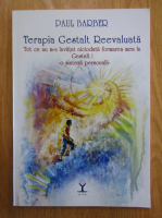 Paul Barber - Terapia Gestalt Reevaluata. Tot ce nu m-a invatat niciodata formarea mea in Gestalt!