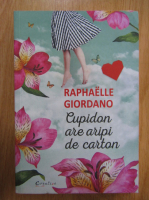 Anticariat: Raphaelle Giordano - Cupidon are aripi de carton