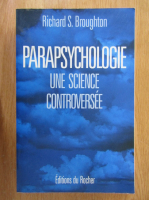 Anticariat: Richard S. Broughton - Parapsychologie. Un science, controverse