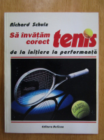 Richard Schulz - Sa invatam corect tenis
