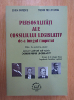 Sorin Popescu - Personalitati ale consiliului legislativ de-a lungul timpului