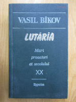 Anticariat: Vasili Bikov - Lutaria. Mari prozatori ai secolului XX