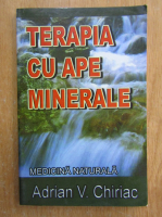 Anticariat: Adrian V. Chiriac - Terapia cu ape minerale