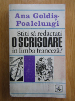 Anticariat: Ana Goldis Poalelungi - Stiti sa redactati o scrisoare in limba franceza?