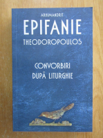 Arhimandrit Epifanie Theodoropoulos - Convorbiri dupa liturghie