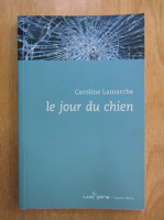 Caroline Lamarche - Le jour du chien