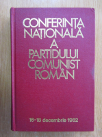 Anticariat: Conferinta Nationala a Partidului Comunist Roman, 16-18 decembrie 1982
