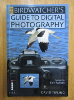 David Tipling - The Birdwatcher's Guide to Digital Photography