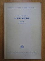 Dictionarul Limbii Romane, tomul VI