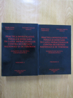 Doru Ioan Cristescu - Practica investigativa penala si judiciara in cazul infractiunilor contra securitatii nationale si de terorism (2 volume)