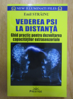 Emil Strainu - Vederea PSI la distanta. Ghid practic pentru dezvoltarea capacitatilor extrasenzoriale