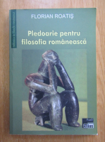 Florian Roatis - Pledoarie pentru filosofia romaneasca