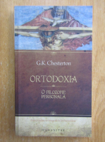 G. K. Chesterton - Ortodoxia. O filozofie personala