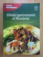 Anticariat: Ghidul gastronomic al Romaniei. 1200 de retete din toate regiunile istorice ale Romaniei de la bucataria dacica la cea contemporana