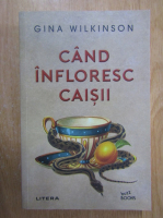Gina Wilkinson - Cand infloresc caisii