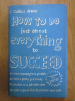 How to Do Just About Everything to Succeed