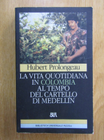 Hubert Prolongeau - La vita quotidiana in Colombia al tempo del cartello di Medellin