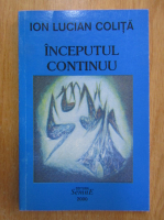 Ion Lucian Colita - Inceputul continuu