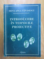 Irina Anca Tanasescu - Introducere in tehnicile proiective