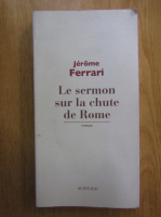 Jerome Ferrari - Le sermon sur la chute de Rome