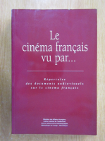 Le cinema francais vu par... Repertoire des documents audiovisuels sur le cinema francais