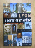 Anticariat: Lyon. Secret et insolite. Les tresors caches d'une mysterieuse